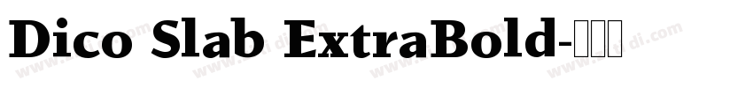 Dico Slab ExtraBold字体转换 Dico Slab ExtraBold字体转换